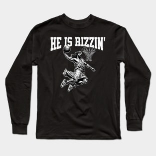 He Is Rizzin Jesus Dunk Long Sleeve T-Shirt